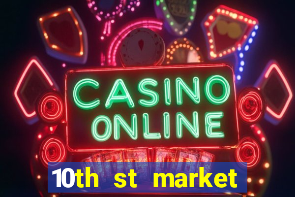 10th st market live casino