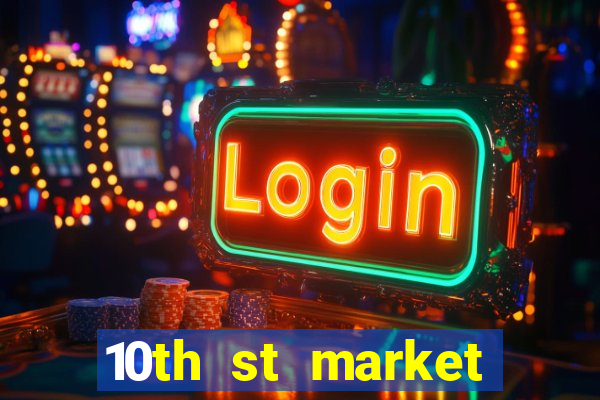 10th st market live casino