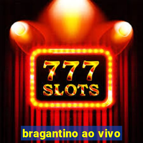 bragantino ao vivo