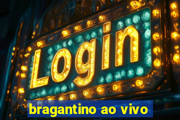 bragantino ao vivo