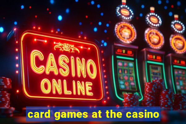 card games at the casino