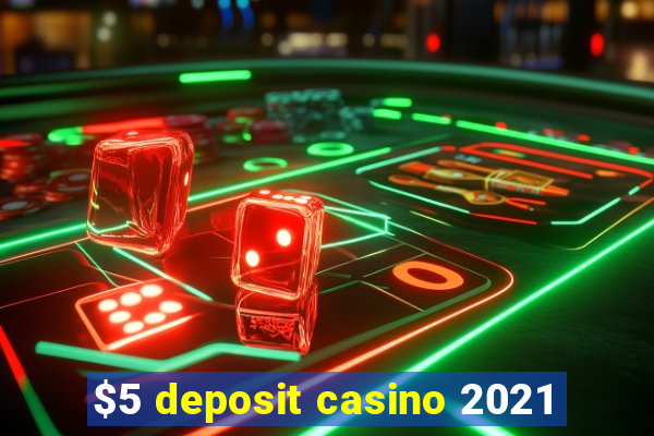 $5 deposit casino 2021