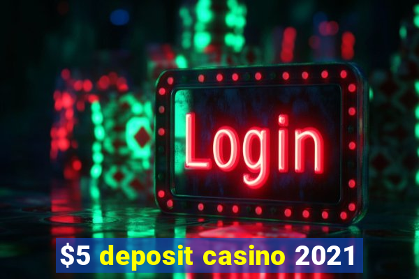 $5 deposit casino 2021