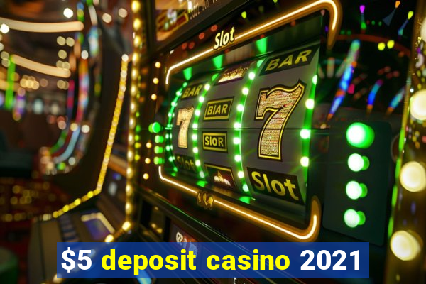 $5 deposit casino 2021