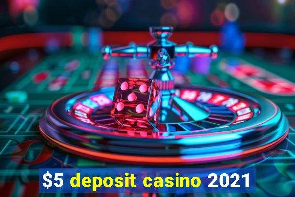 $5 deposit casino 2021