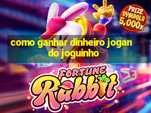 como ganhar dinheiro jogando joguinho