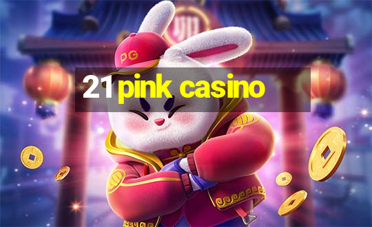 21 pink casino