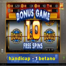 handicap - 1 betano