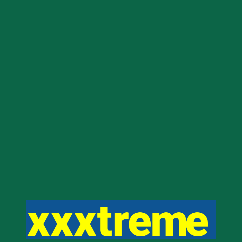 xxxtreme