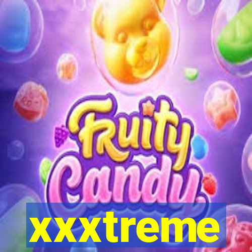 xxxtreme