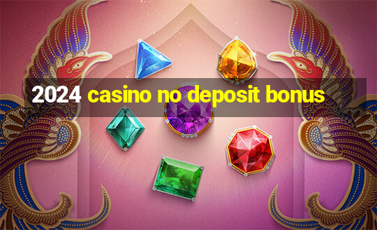 2024 casino no deposit bonus