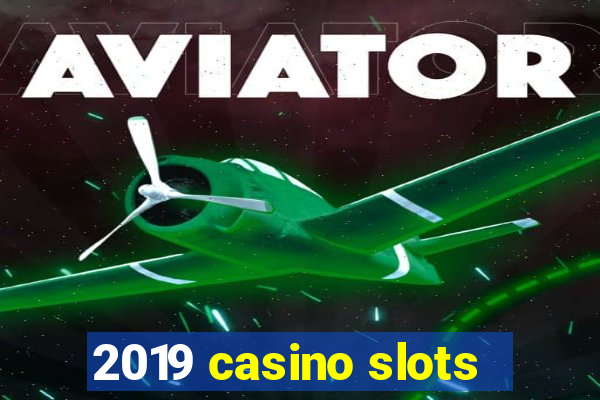 2019 casino slots