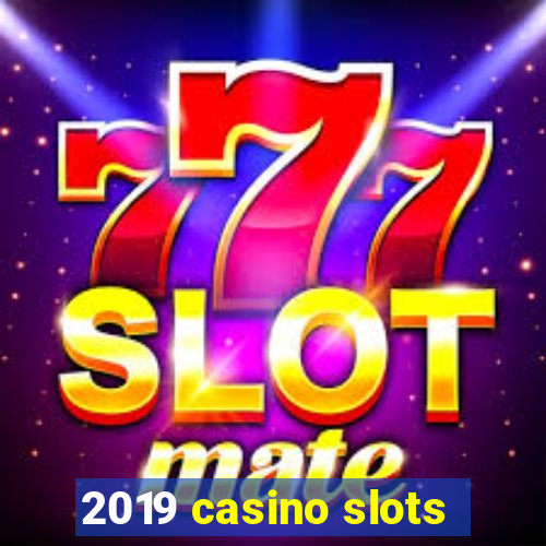 2019 casino slots