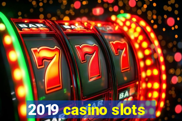 2019 casino slots