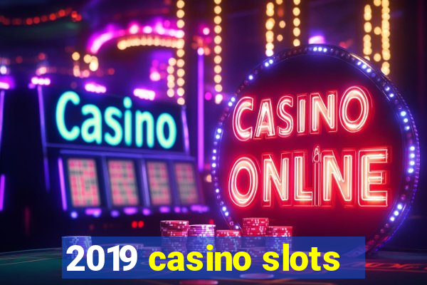 2019 casino slots