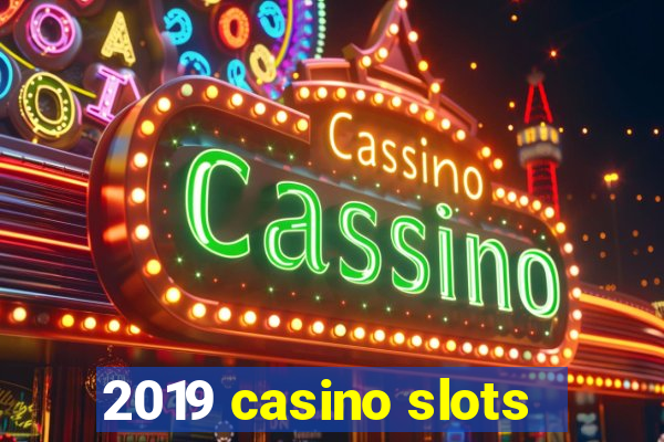 2019 casino slots