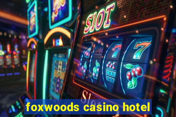 foxwoods casino hotel