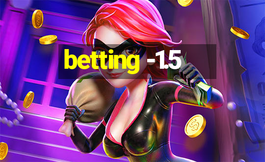 betting -1.5