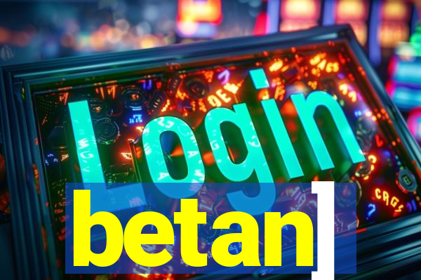 betan]