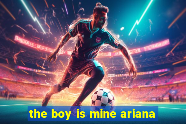 the boy is mine ariana