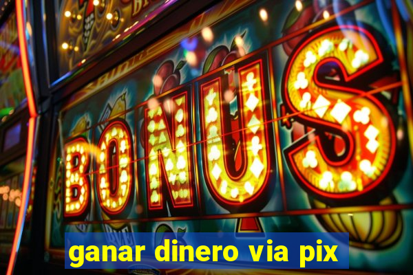 ganar dinero via pix