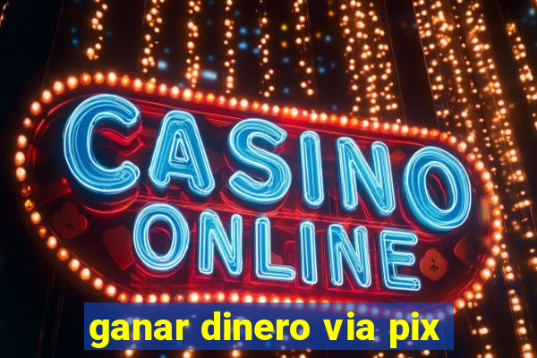 ganar dinero via pix