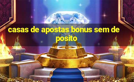 casas de apostas bonus sem deposito