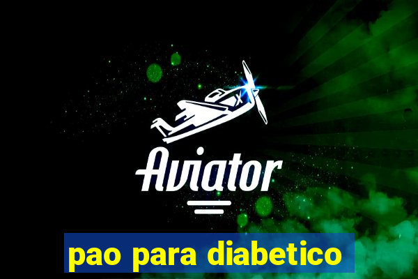 pao para diabetico