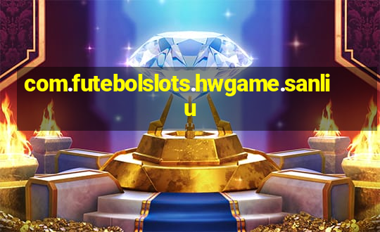 com.futebolslots.hwgame.sanliu