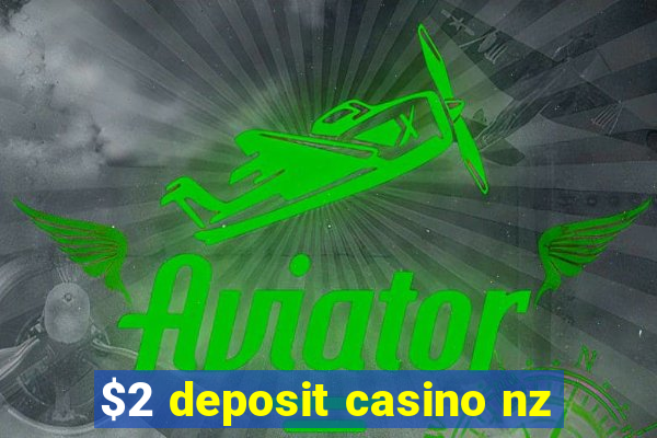 $2 deposit casino nz