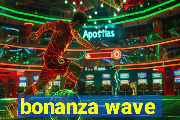 bonanza wave