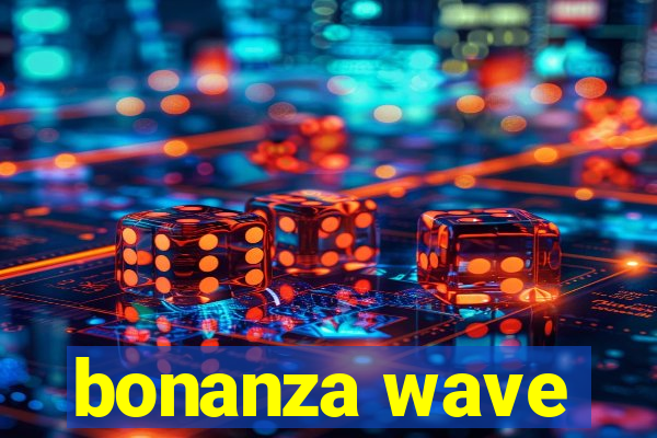 bonanza wave