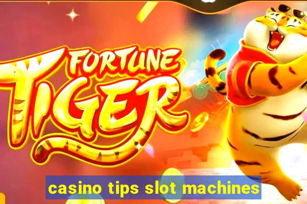 casino tips slot machines