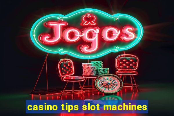 casino tips slot machines