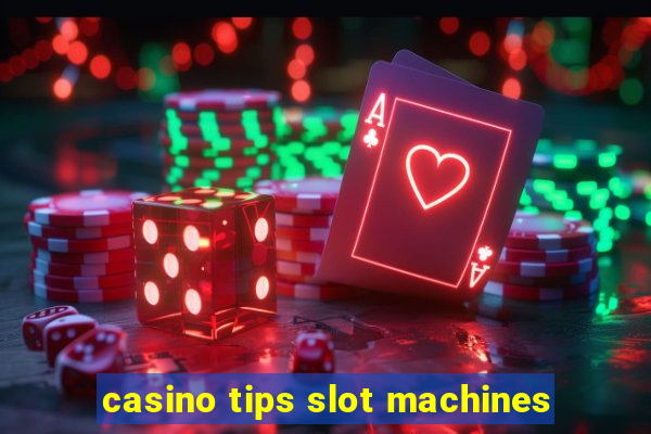 casino tips slot machines