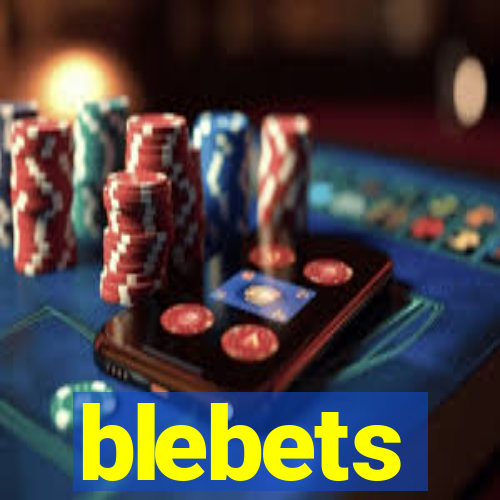 blebets