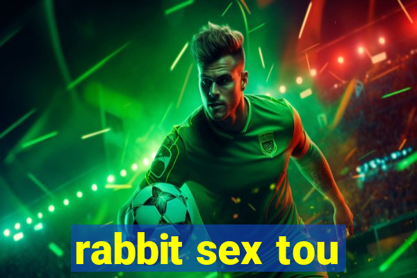 rabbit sex tou