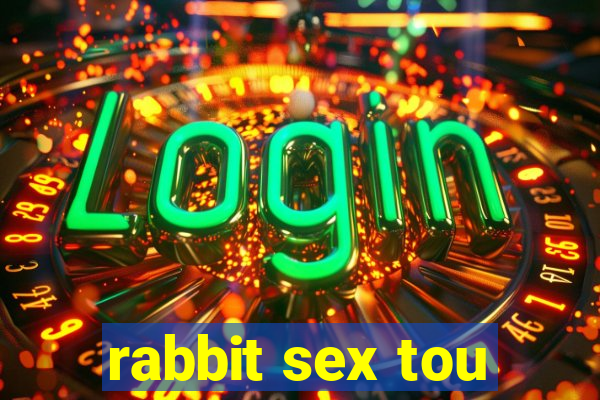 rabbit sex tou