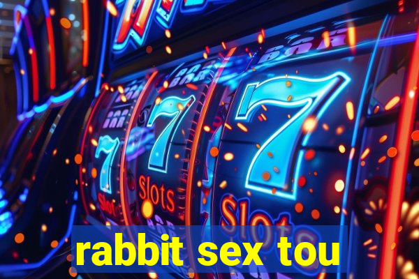 rabbit sex tou