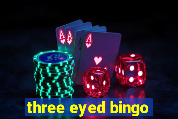 three eyed bingo