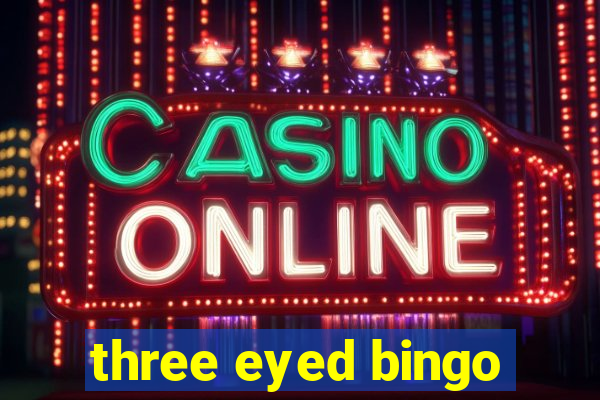 three eyed bingo