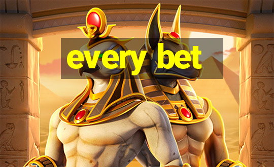 every bet