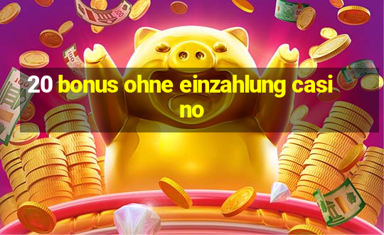 20 bonus ohne einzahlung casino