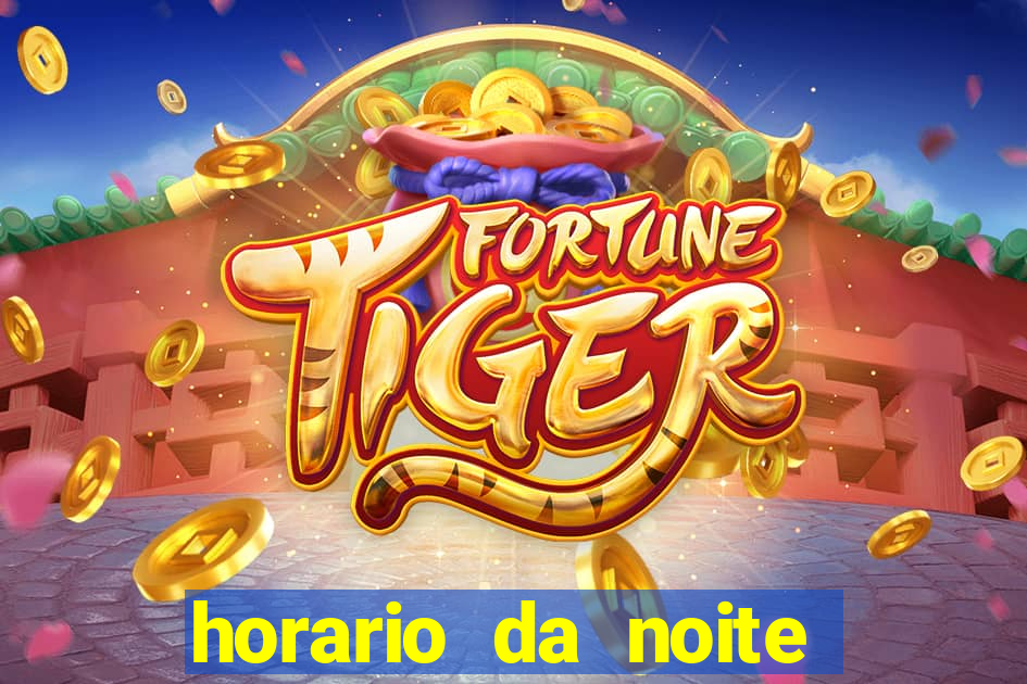 horario da noite fortune tiger