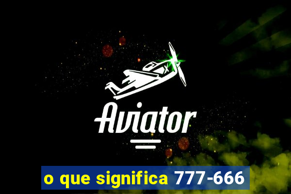 o que significa 777-666