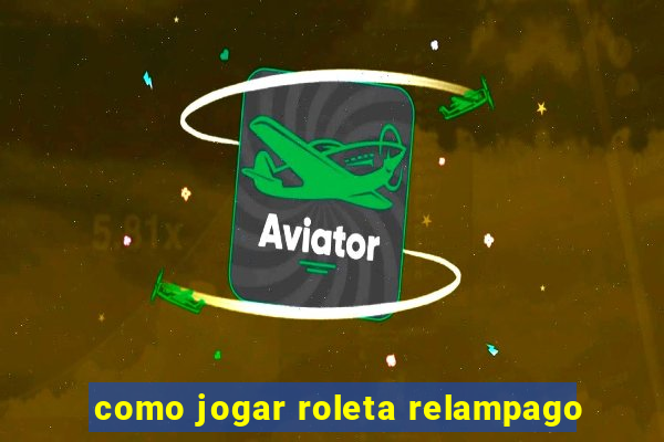 como jogar roleta relampago