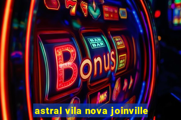 astral vila nova joinville