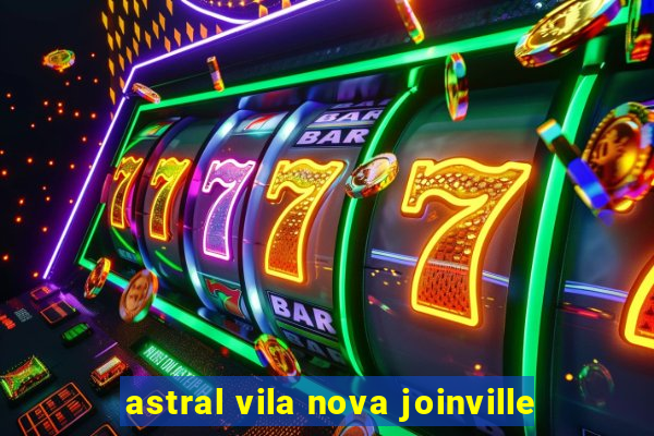 astral vila nova joinville