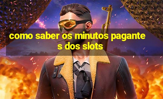 como saber os minutos pagantes dos slots