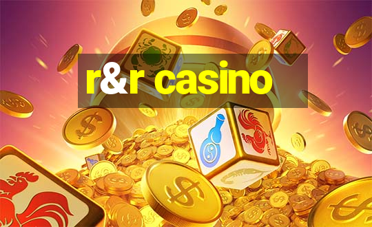 r&r casino